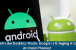 Modo de escritorio tipo DEX: Google lo está trayendo a los teléfonos Android